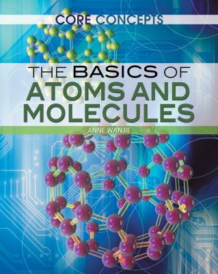 The basics of atoms and molecules