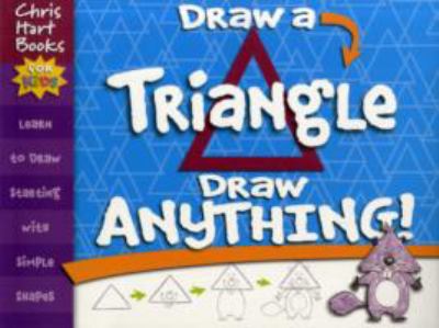 Draw a triangle, draw anything! : learn to draw starting with simple shapes