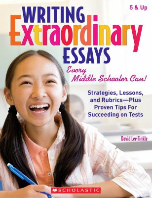 Writing extraordinary essays : every middle schooler can!