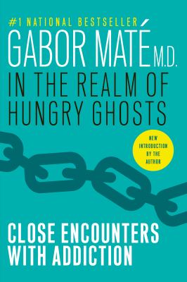 In the realm of hungry ghosts : close encounters with addiction