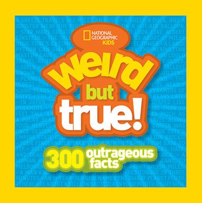 Weird but true : 300 outrageous facts