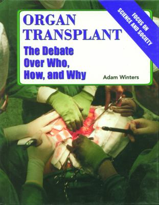 Organ transplant : the debate over who, how, and why