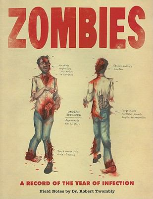 Zombies : a record of the year of infection : field notes by Dr. Robert Twombly