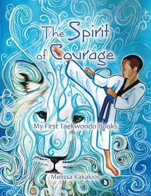 Spirit of courage : my first tae kwon do books.