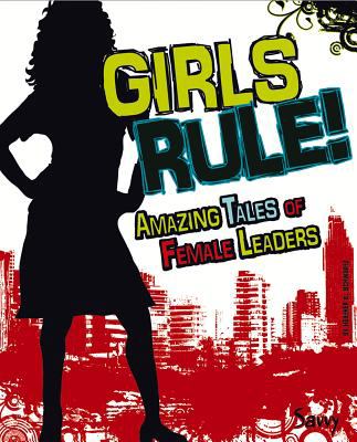 Girls rule! : amazing tales of female leaders