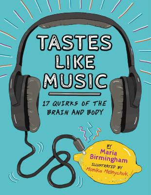 Tastes like music : 17 quirks of the brain and body