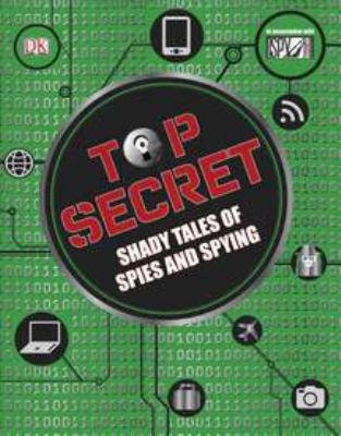 Top secret : shady tales of spies and spying