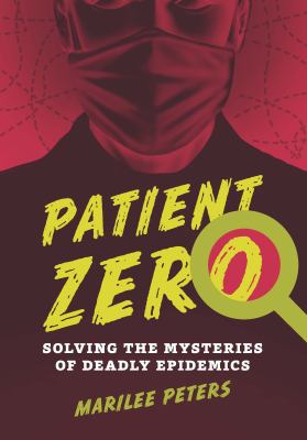 Patient zero : solving the mysteries of deadly epidemics