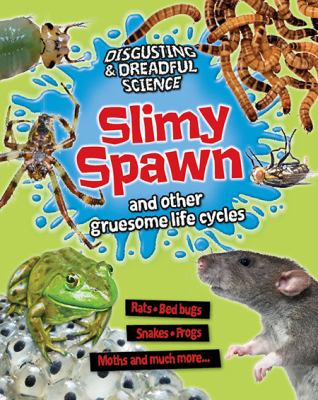 Slimy spawn and other gruesome life cycles