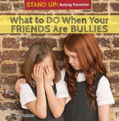 What to do when your friends are bullies