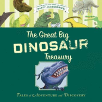 The great big dinosaur treasury : tales of adventure and discovery.