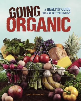 Going organic : a healthy guide to making the switch