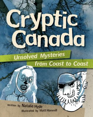 Cryptic Canada : unsolved mysteries from coast to coast