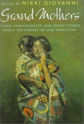 Grand mothers : poems, reminiscences, and short stories about the keepers of our traditions