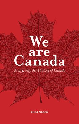 We are Canada : [a very, very short history of Canada]