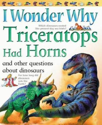 I wonder why triceratops had horns and other questions about dinosaurs