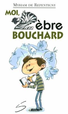 Moi, Zèbre Bouchard : un roman