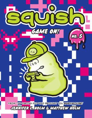 Squish. 5, Game on! /