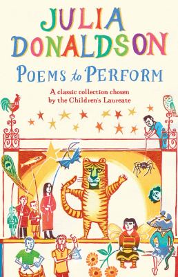 Poems to perform : a classic collection chosen by the Children's Laureate