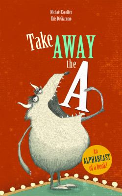 Take away the A : an alphabeast of a book!