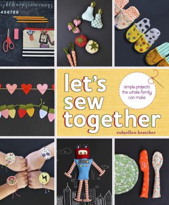Let's sew together : simple projects the whole family can make