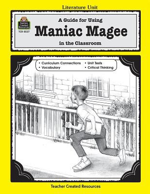 A guide for using Maniac Magee in the classroom : based on the novel written by Jerry Spinelli