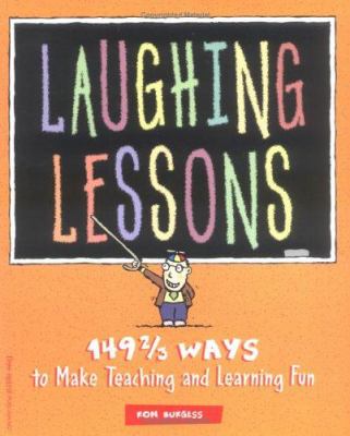 Laughing lessons : 149 2/3 ways to make teaching and learning fun