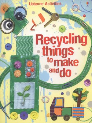 Recycling things to make and do