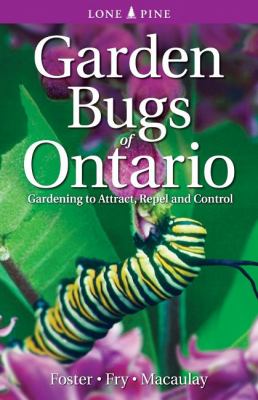 Garden bugs of Ontario : gardening to attract, repel and control