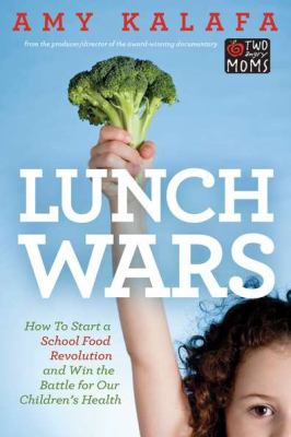Lunch wars : how to start a school food revolution and win the battle for our children's health