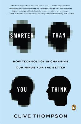 Smarter than you think : how technology is changing our minds for the better
