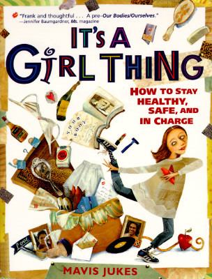 It's a girl thing : how to stay healthy, safe, and in charge