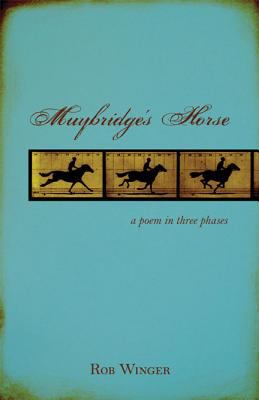 Muybridge's horse : a poem in three phases