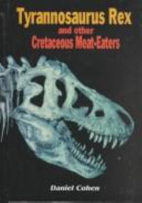 Tyrannosaurus rex and other Cretaceous meat-eaters