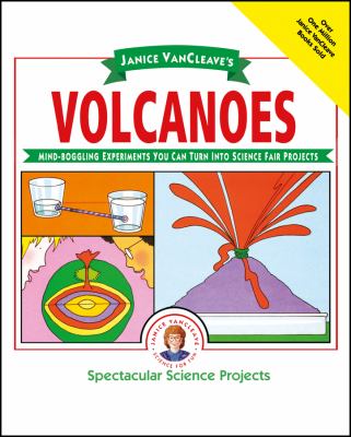 Janice VanCleave's volcanoes : mind-boggling experiments you can turn into science fair projects.