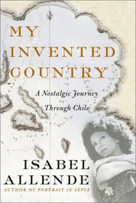 My invented country : a nostalgic journey through Chile