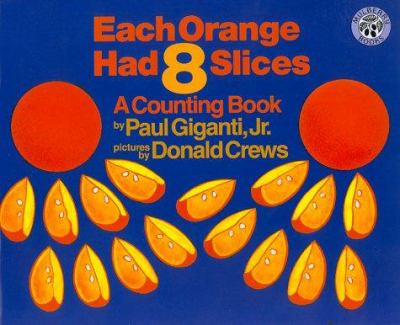 Each orange had eight slices : a counting book