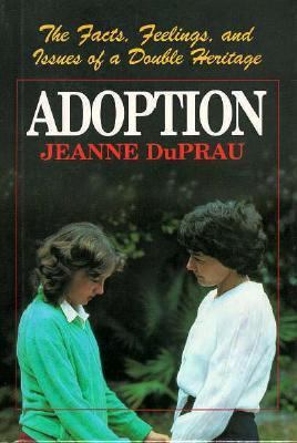 Adoption : the facts, feelings, and issues of a double heritage