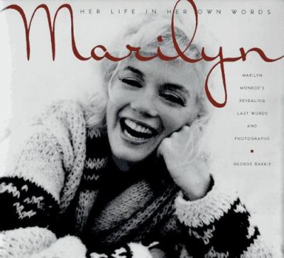 Marilyn--her life in her own words : Marilyn Monroe's revealing last words and photographs