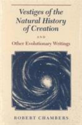 Vestiges of the natural history of creation and other evolutionary writings