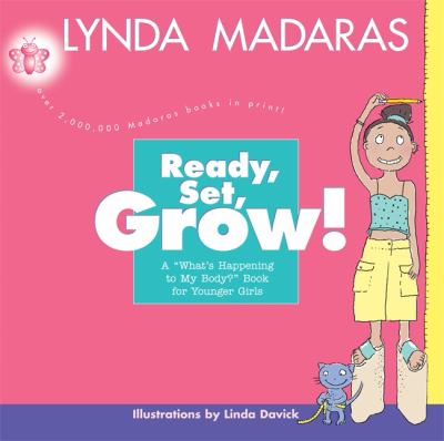 Ready, set, grow! : a "what's happening to my body?" book for younger girls