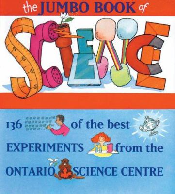 The jumbo book of science : 136 of the best experiments from the Ontario Science Centre