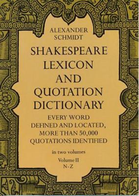 Shakespeare lexicon and quotation dictionary : a complete dictionary of all the English words, phrases, and constructions in the works of the poet