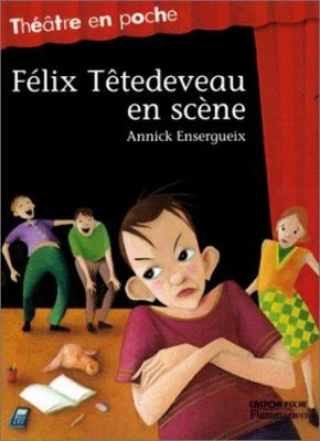 Félix Têtedeveau en scène : pièce en 3 actes