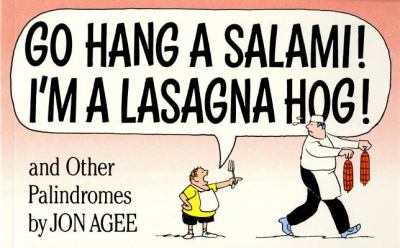 Go hang a salami! I'm a lasagna hog! and other palindromes