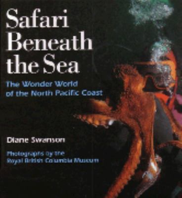 Safari beneath the sea : the wonder world of the North Pacific Coast