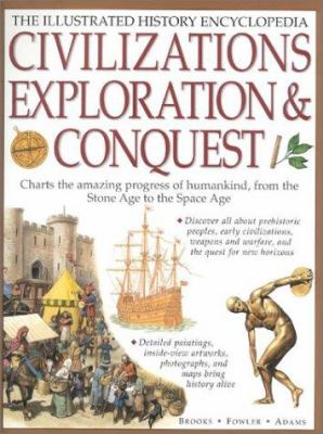 Civilizations, exploration & conquest : the illustrated history encyclopedia