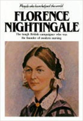 Florence Nightingale : the determined Englishwoman who founded modern nursing and reformed military medicine