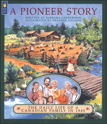 A pioneer story : the daily life of a Canadian family in 1840