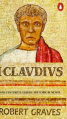 I, Claudius : from the autobiography of Tiberius Claudius, Emperor of the Romans, born 10 B.C., murdered and deified A.D. 54